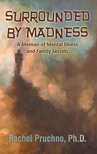 9781457551901: Surrounded By Madness: A Memoir of Mental Illness and Family Secrets