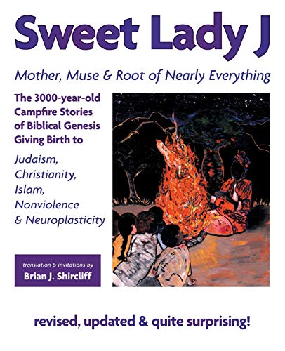 Stock image for Sweet Lady J.Mother, Muse & Root of Nearly Everything: The 3000-year-old Campfire Stories of Biblical Genesis Giving Birth to Judaism, Christianity, Islam, Nonviolence & Neuroplasticity for sale by HPB-Emerald