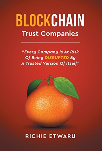 Beispielbild fr Blockchain: Trust Companies: Every Company Is at Risk of Being Disrupted by a Trusted Version of Itself zum Verkauf von Wonder Book