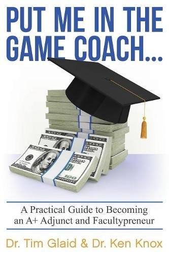 Beispielbild fr Put Me in the Game Coach: A Practical Guide to Becoming an A+ Adjunct and Facultypreneur zum Verkauf von ThriftBooks-Atlanta