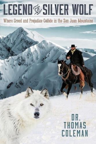 Stock image for Legend of Silver Wolf: Where Greed and Prejudice Collide in the San Juan Mountains for sale by Books From California