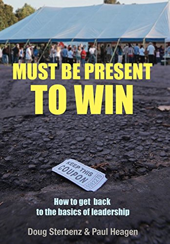 9781457560507: Must Be Present to Win: How to Get Back to the Basics of Leadership