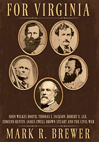 9781457569159: For Virginia: John Wilkes Booth, Thomas J. Jackson, Robert E. Lee, Edmund Ruffin, James Ewell Brown Stuart and the Civil War