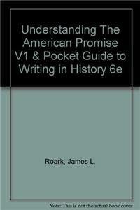 Understanding The American Promise V1 & Pocket Guide to Writing in History 6e (9781457601286) by Roark, James L.; Johnson, Michael P.; Cohen, Patricia Cline; Stage, Sarah; Lawson, Alan; Hartmann, Susan M.; Rampolla, Mary Lynn.