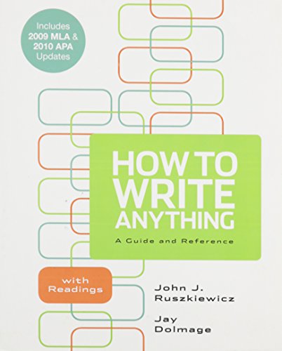 How to Write Anything with Readings with 2009 MLA and 2010 APA Updates & 40 Model Essays (9781457601330) by Ruszkiewicz, John J.; Dolmage, Jay T.; Aaron, Jane E.