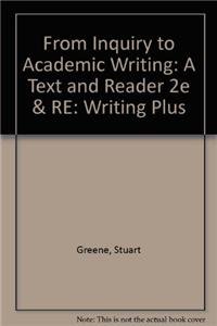 From Inquiry to Academic Writing: A Text and Reader 2e & Re:Writing Plus (9781457607981) by Greene, Stuart; Lidinsky, April
