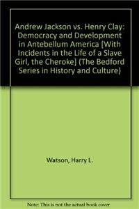 Andrew Jackson vs. Henry Clay & Cherokee Removal 2e & Incidents in the Life of a Slave Girl, Written By Herself (The Bedford Series in History and Culture) (9781457609558) by Watson, Harry L.; Perdue, Theda; Green, Michael D.; Jacobs, Harriet; Fleischner, Jennifer