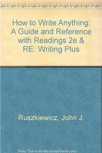 How to Write Anything: A Guide and Reference with Readings 2e & Re:Writing Plus (9781457611247) by Ruszkiewicz, John J.