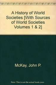 History of World Societies 9e & Sources of World Societies V1 & V2 (9781457611810) by McKay, John P.; Hill, Bennett D.; Buckler, John; Beck, Roger B.; Crowston, Clare Haru; Buckley Ebrey, Patricia; Wiesner-Hanks, Merry E.