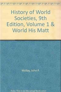 History of World Societies 9e V1 & World History Matters (9781457612268) by McKay, John P.; Hill, Bennett D.; Buckler, John; Beck, Roger B.; Crowston, Clare Haru; Buckley Ebrey, Patricia; Wiesner-Hanks, Merry E.; Lehner,...