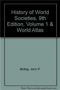 History of World Societies 9e V1 & Historical Atlas of the World (9781457612305) by McKay, John P.; Hill, Bennett D.; Buckler, John; Beck, Roger B.; Crowston, Clare Haru; Buckley Ebrey, Patricia; Wiesner-Hanks, Merry E.