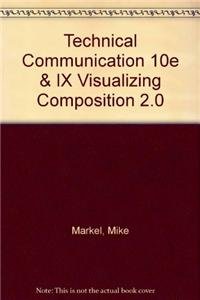 Technical Communication 10e & ix visualizing composition 2.0 (9781457612459) by Markel, Mike; Ball, Cheryl E.