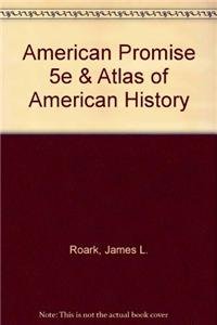 American Promise 5e & Atlas of American History (9781457616846) by Roark, James L.; Johnson, Michael P.; Cohen, Patricia Cline; Stage, Sarah; Hartmann, Susan M.