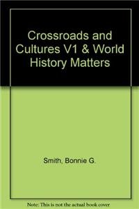 Crossroads and Cultures V1 & World History Matters (9781457617294) by Smith, Bonnie G.; Van De Mieroop, Marc; Von Glahn, Richard; Lane, Kris; Lehner, Kristin; Schrum, Kelly; Mills, Kelly