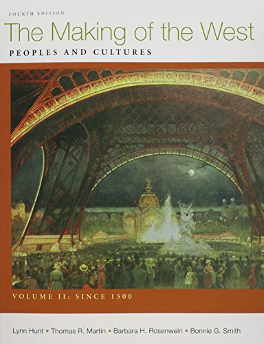 Making of the West 4e V2 & Sources of Making of the West 4e V2 (9781457617461) by Hunt, Lynn; Martin, Thomas R.; Rosenwein, Barbara H.; Smith, Bonnie G.; Lualdi, Katharine J.