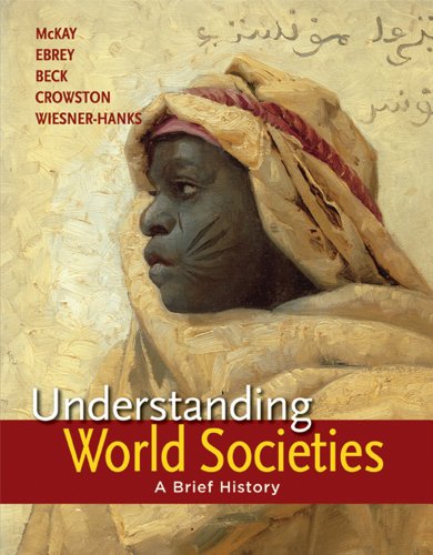 Understanding World Societies, Combined Volume: A Brief History (9781457618673) by McKay, John P.; Buckley Ebrey, Patricia; Beck, Roger B.; Crowston, Clare Haru; Wiesner-Hanks, Merry E.