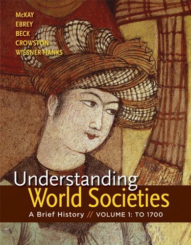 Understanding World Societies, Volume 1: A Brief History (9781457618734) by McKay, John P.; Buckley Ebrey, Patricia; Beck, Roger B.; Crowston, Clare Haru; Wiesner-Hanks, Merry E.