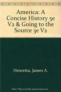 America: A Concise History 5e V2 & Going to the Source 3e V2 (9781457623042) by Henretta, James A.; Edwards, Rebecca; Self, Robert O.; Brown, Victoria Bissell; Shannon, Timothy J.