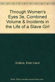 Through Women's Eyes 3e, Combined Volume & Incidents in the Life of a Slave Girl (9781457629570) by DuBois, Ellen Carol; Dumenil, Lynn; Jacobs, Harriet; Fleischner, Jennifer