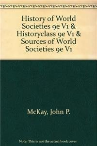 History of World Societies 9e V1 & HistoryClass 9e V1 & Sources of World Societies 9e V1 (9781457633096) by McKay, John P.; Gainty, Denis; Hill, Bennett D.; Buckler, John; Beck, Roger B.; Crowston, Clare Haru; Buckley Ebrey, Patricia; Wiesner-Hanks, Merry E.