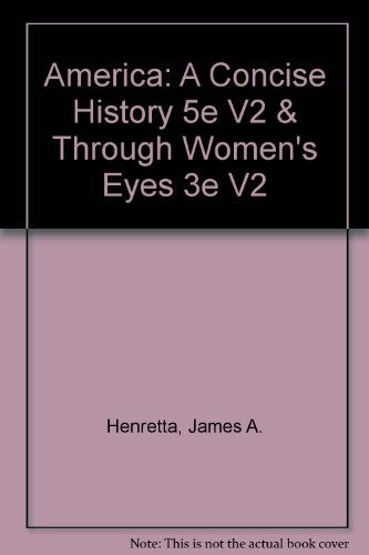 America: A Concise History 5e V2 & Through Women's Eyes 3e V2 (9781457640292) by Henretta, James A.; Edwards, Rebecca; Self, Robert O.; Dumenil, Lynn; DuBois, Ellen Carol