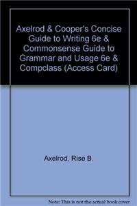 Axelrod & Cooper's Concise Guide to Writing 6e & Commonsense Guide to Grammar and Usage 6e & CompClass (Access Card) (9781457642432) by Axelrod, Rise B.; Cooper, Charles R.; Beason, Larry; Lester, Mark