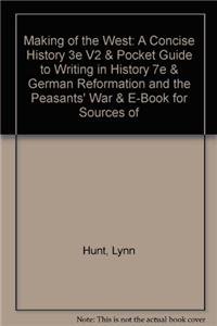 Making of the West: A Concise History 3e V2 & Pocket Guide to Writing in History 7e & German Reformation and the Peasants' War & E-Book for Sources of The Making of the West (9781457642456) by Hunt, Lynn; Martin, Thomas R.; Rosenwein, Barbara H.; Smith, Bonnie G.; Rampolla, Mary Lynn; Baylor, Michael G.