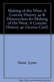 Making of the West: A Concise History 4e & HistoryClass for Making of the West: A Concise History 4e (Access Card) (9781457643927) by Hunt, Lynn; Martin, Thomas R.; Rosenwein, Barbara H.; Smith, Bonnie G.