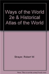 Ways of the World 2e & Historical Atlas of the World (9781457645341) by Strayer, Robert W.