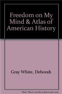 Freedom on My Mind & Atlas of American History (9781457646317) by Gray White, Deborah; Bay, Mia; Martin, Waldo E.