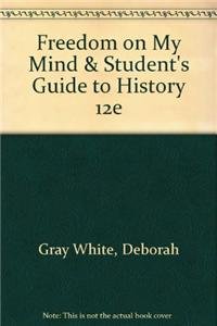 Freedom on My Mind & Student's Guide to History 12e (9781457646348) by Gray White, Deborah; Bay, Mia; Martin, Waldo E.; Benjamin, Jules R.