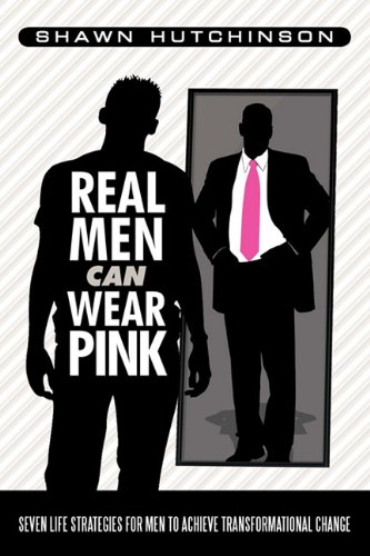 Stock image for Real Men Can Wear Pink: Seven Life Strategies for Men to Achieve Transformational Change for sale by HPB-Ruby