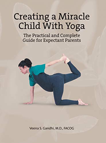 Stock image for Creating a Miracle Child with Yoga: The Practical and Complete Guide for Expectant Parents for sale by Irish Booksellers
