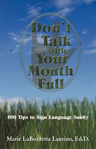Stock image for Don't Talk With Your Mouth Full: 100 Tips to Sign Language Sanity for sale by HPB-Diamond