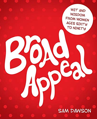 9781458205230: Broad Appeal: Wit and Wisdom from Women Ages Sixty to Ninety