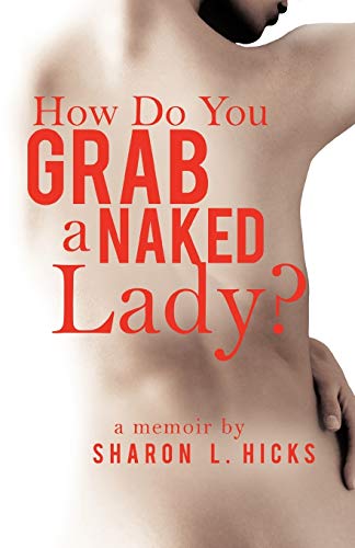 Imagen de archivo de How Do You Grab a Naked Lady?: A Memoir a la venta por ThriftBooks-Atlanta