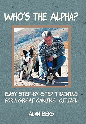 Stock image for Who's the Alpha?: Easy Step-By-Step Training for a Great Canine Citizen for sale by Gardner's Used Books, Inc.