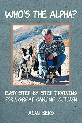 Stock image for Who's the Alpha?: Easy Step-By-Step Training for a Great Canine Citizen for sale by THE SAINT BOOKSTORE