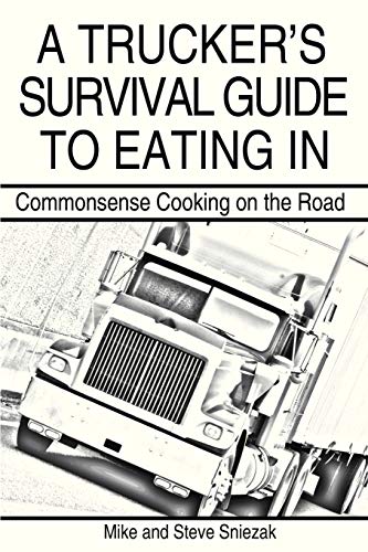 Beispielbild fr A Trucker's Survival Guide to Eating in: Commonsense Cooking on the Road zum Verkauf von ThriftBooks-Atlanta