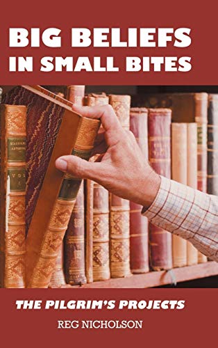 9781458208859: Big Beliefs in Small Bites: The Pilgrim's Projects