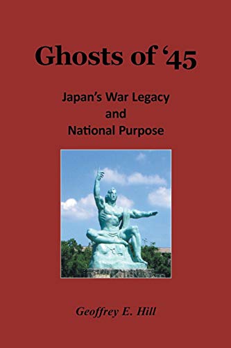 Beispielbild fr Ghosts of '45: Japan's War Legacy and National Purpose zum Verkauf von COLLINS BOOKS