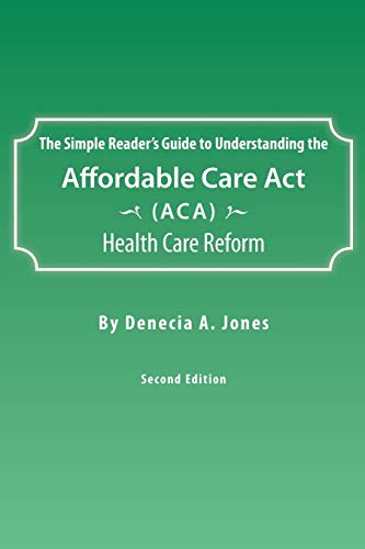 Beispielbild fr The Simple Reader's Guide to Understanding the Affordable Care ACT (ACA) Health Care Reform zum Verkauf von ThriftBooks-Dallas