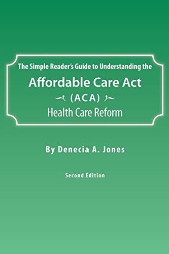 Imagen de archivo de The Simple Reader's Guide to Understanding the Affordable Care ACT (ACA) Health Care Reform a la venta por ThriftBooks-Dallas