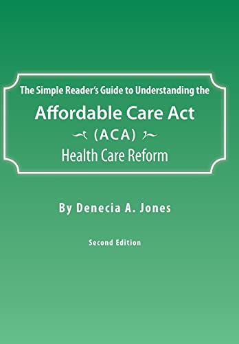 Imagen de archivo de The Simple Reader's Guide to Understanding the Affordable Care Act (ACA) Health Care Reform a la venta por Better World Books