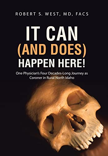 9781458215437: It Can (And Does) Happen Here!: One Physician's Four Decades-Long Journey As Coroner in Rural North Idaho