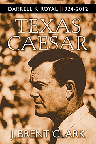 Beispielbild fr Texas Caesar: Darrell K Royal 1924-2012 zum Verkauf von Lucky's Textbooks