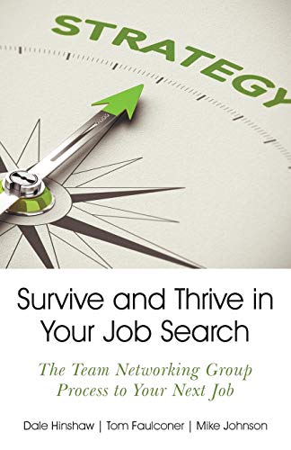 Stock image for Survive and Thrive in Your Job Search: The Team Networking Group Process to Your Next Job for sale by BooksRun