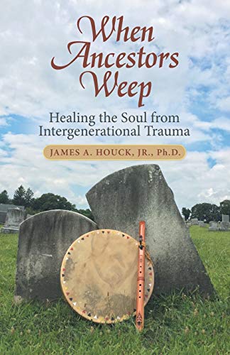 Imagen de archivo de When Ancestors Weep: Healing the Soul from Intergenerational Trauma a la venta por HPB-Diamond