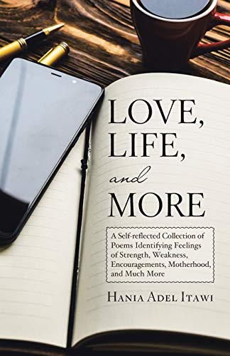 Beispielbild fr Love, Life, and More : A Self-Reflected Collection of Poems Identifying Feelings of Strength, Weakness, Encouragements, Motherhood, and Much More zum Verkauf von Buchpark