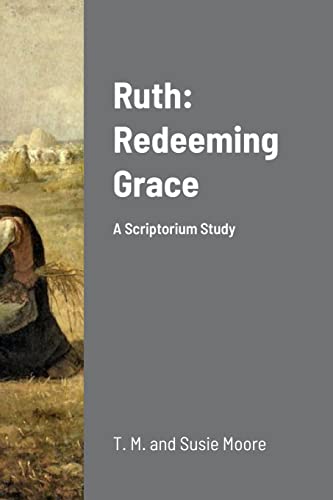 Beispielbild fr Ruth: Redeeming Grace: A Scriptorium Study zum Verkauf von Lucky's Textbooks